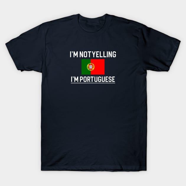 Funny Portugal Gift Portuguese Gift I'm Not Yelling I'm Portuguese T-Shirt by kmcollectible